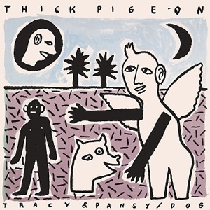 Thick Pigeon / Tracy